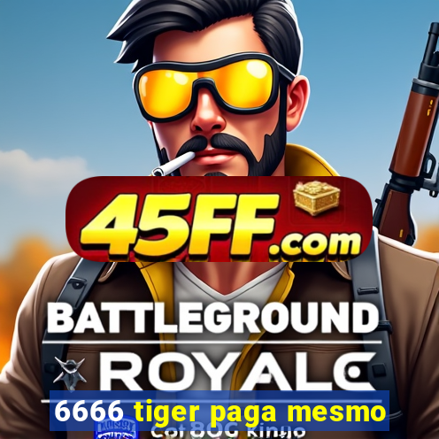 6666 tiger paga mesmo
